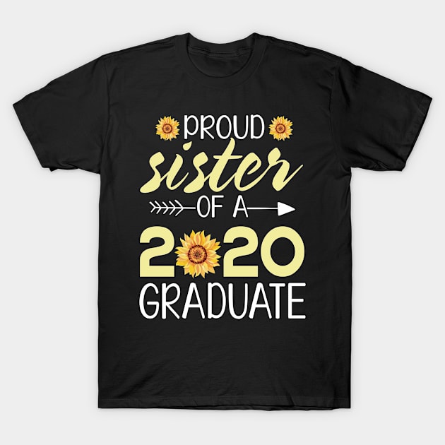 Sunflowers Proud Sister Of A 2020 Graduate Senior Student Happy Class Of School Last Day Of School T-Shirt by bakhanh123